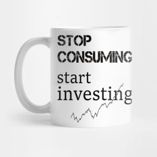 stop consuming start investing Mug